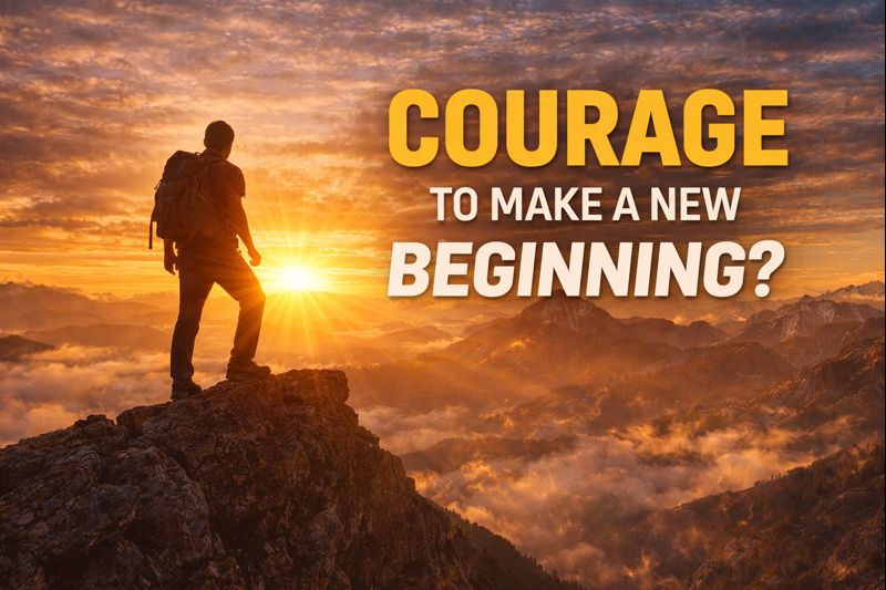 courage to make a new beginning?